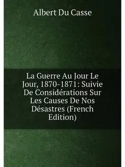 La Guerre Au Jour Le Jour, 1870-1871 Suivie De Cons