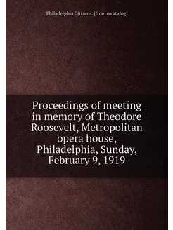 Proceedings of meeting in memory of Theodore Rooseve