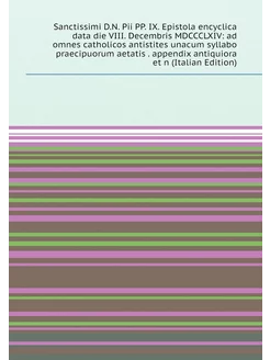 Sanctissimi D.N. Pii PP. IX. Epistola encyclica data