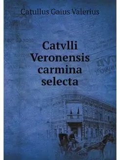 Catvlli Veronensis carmina selecta (L