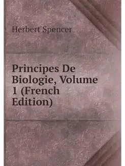 Principes De Biologie, Volume 1 (Fren