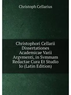 Christophori Cellarii Dissertationes