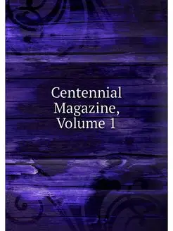 Centennial Magazine, Volume 1