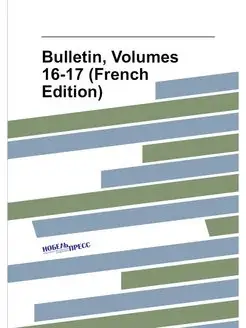 Bulletin, Volumes 16-17 (French Edition)