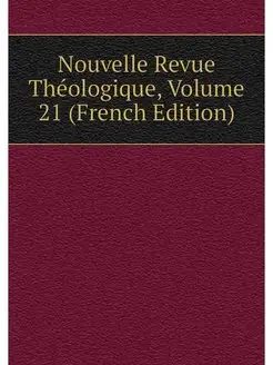 Nouvelle Revue Theologique, Volume 21