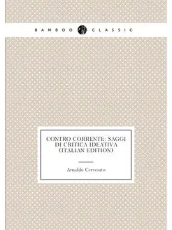 Contro Corrente Saggi Di Critica Ideativa (Italian