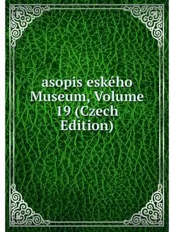 asopis eskeho Museum, Volume 19 (Czec