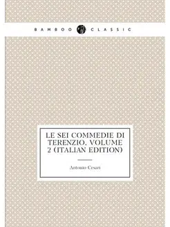 Le Sei Commedie Di Terenzio, Volume 2 (Italian Edition)