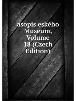 asopis eskeho Museum, Volume 18 (Czec