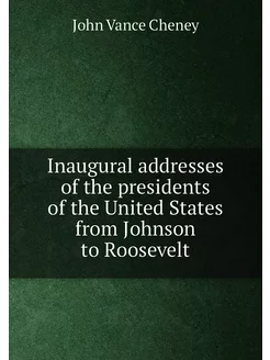 Inaugural addresses of the presidents of the United