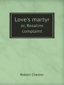 Love's martyr or, Rosalins complaint