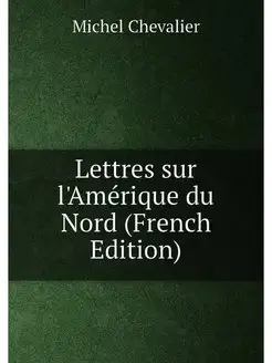 Lettres sur l'Amérique du Nord (French Edition)