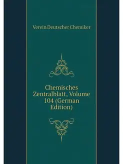 Chemisches Zentralblatt, Volume 104 (