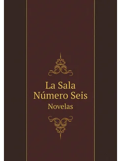 La Sala Número Seis. Novelas