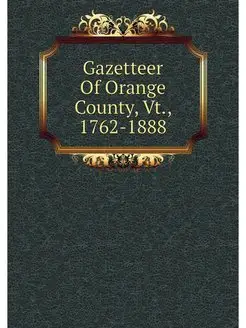 Gazetteer Of Orange County, Vt, 1762