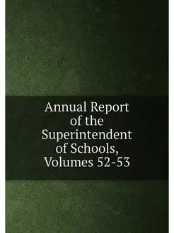 Annual Report of the Superintendent of Schools, Volu