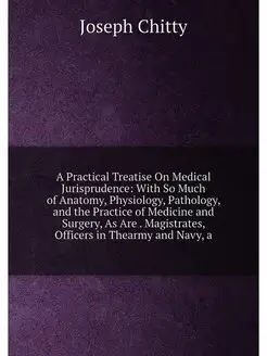 A Practical Treatise On Medical Jurisprudence With