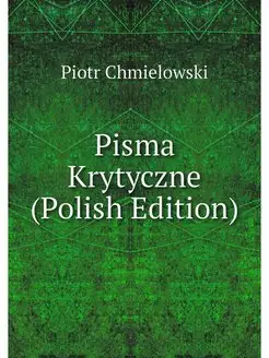 Pisma Krytyczne (Polish Edition)