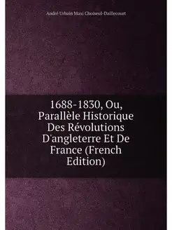 1688-1830, Ou, Parallèle Historique Des Révolutions