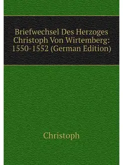 Briefwechsel Des Herzoges Christoph V