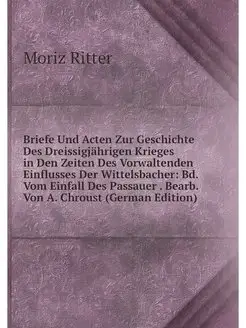 Briefe Und Acten Zur Geschichte Des D