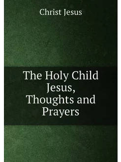 The Holy Child Jesus, Thoughts and Prayers