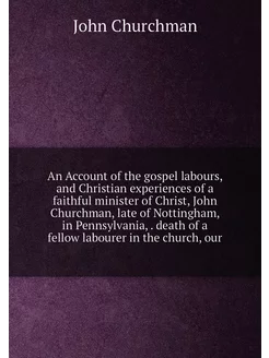 An Account of the gospel labours, and Christian expe