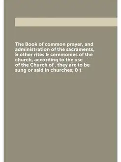 The Book of common prayer, and administration of the