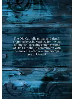 The Old Catholic missal and ritual p