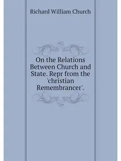 On the Relations Between Church and State. Repr from