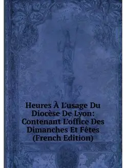 Heures A L'usage Du Diocese De Lyon