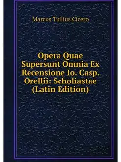 Opera Quae Supersunt Omnia Ex Recensi