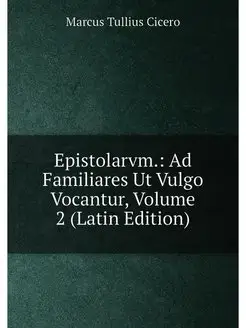 Epistolarvm. Ad Familiares Ut Vulgo