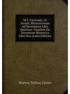 M.T. Ciceronis, Ut Ferunt, Rhetoricor