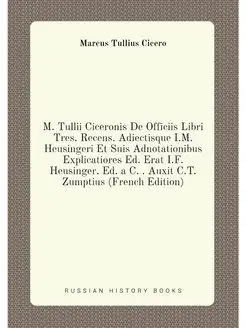 M. Tullii Ciceronis De Officiis Libri Tres. Recens