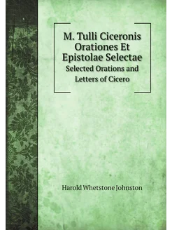 M. Tulli Ciceronis Orationes Et Epist