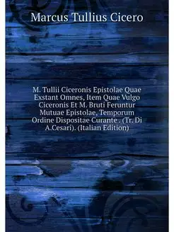 M. Tullii Ciceronis Epistolae Quae Ex