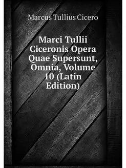 Marci Tullii Ciceronis Opera Quae Sup