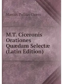 M.T. Ciceronis Orationes Quaedam Sele