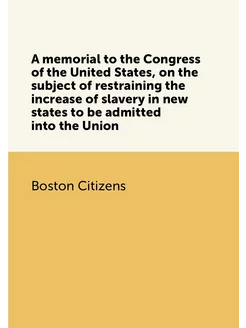 A memorial to the Congress of the United States, on