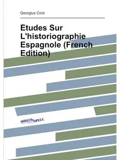 Études Sur L'historiographie Espagnole (French Edition)