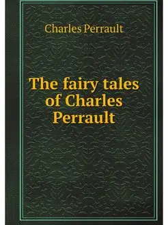 The fairy tales of Charles Perrault