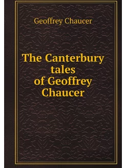 The Canterbury tales of Geoffrey Chaucer