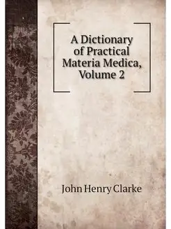 A Dictionary of Practical Materia Med