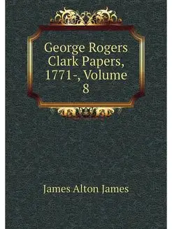 George Rogers Clark Papers, 1771-, Vo