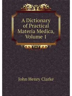 A Dictionary of Practical Materia Med