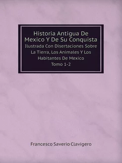 Historia Antigua De Mexico Y De Su Co