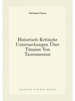 Historisch-Kritische Untersuchungen Über Timaios Von