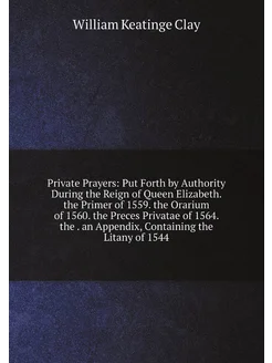 Private Prayers Put Forth by Authority During the R