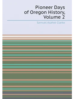 Pioneer Days of Oregon History, Volume 2